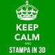 Keep Calm and Stampa in 3D